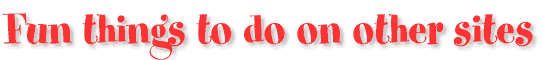 Fun Things to Do on Other Sites
